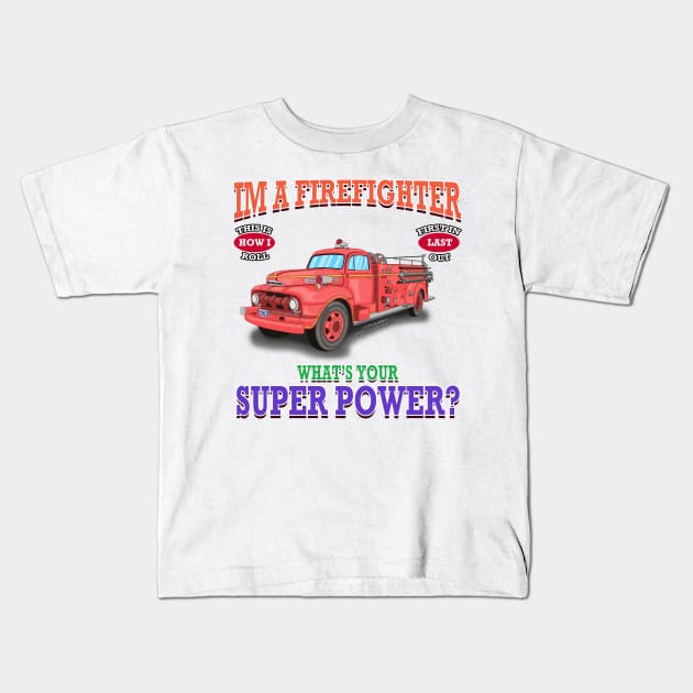 I'm A Firefighter What's Your Super Power Fire Truck Novelty Gift Kids T-Shirt by Airbrush World